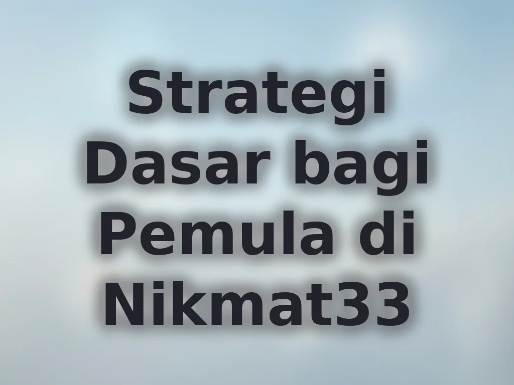 Strategi Dasar bagi Pemula di Nikmat33